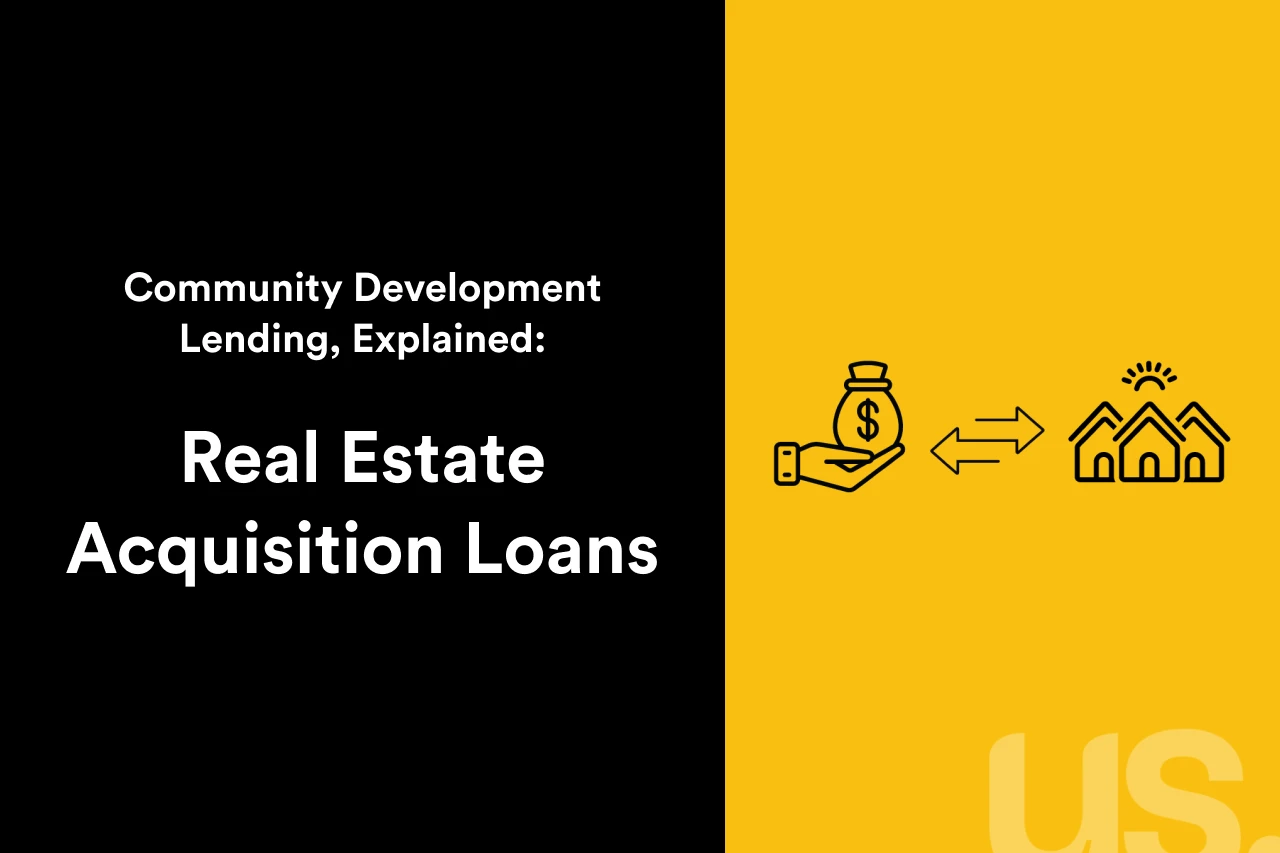 Black and yellow graphic that reads: Community Development Lending Explained: Real Estate Acquisition Loans