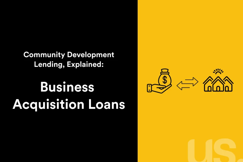 Black and yellow graphic that reads: Community Development Lending Explained: Business Acquisition Loans